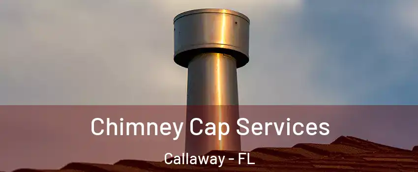  Chimney Cap Services Callaway - FL