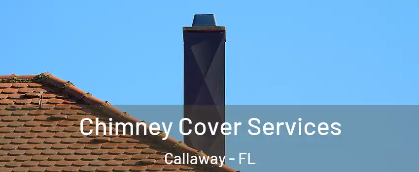  Chimney Cover Services Callaway - FL