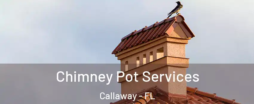  Chimney Pot Services Callaway - FL