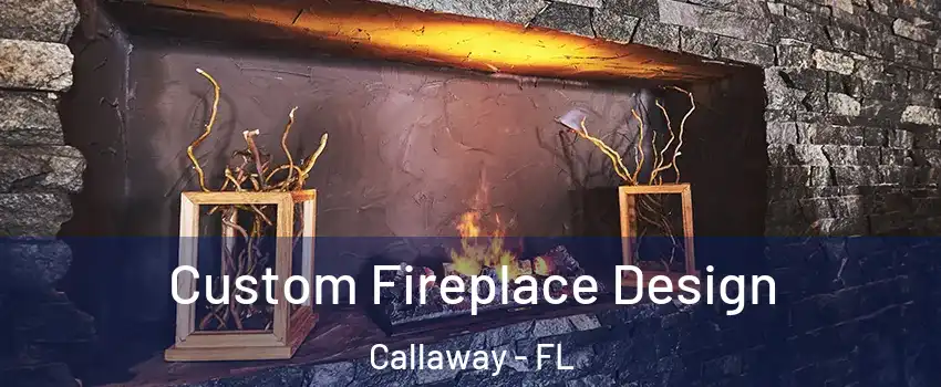  Custom Fireplace Design Callaway - FL