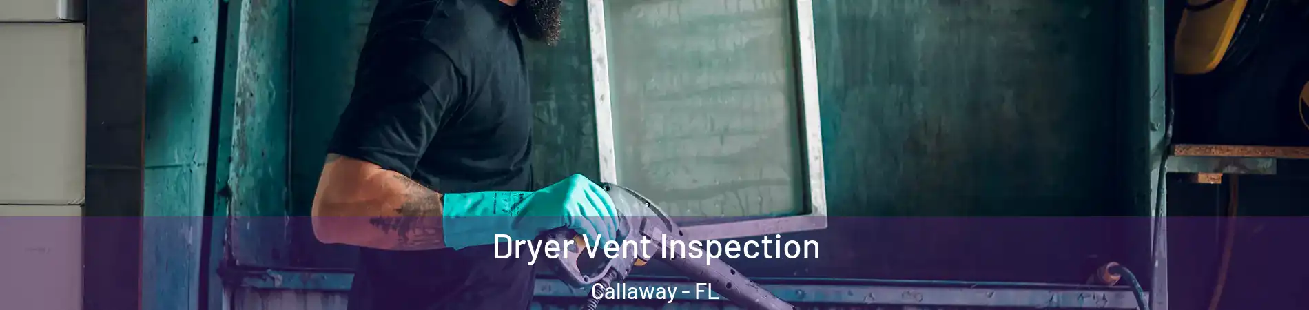  Dryer Vent Inspection Callaway - FL