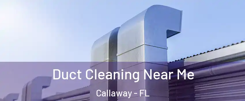  Duct Cleaning Near Me Callaway - FL