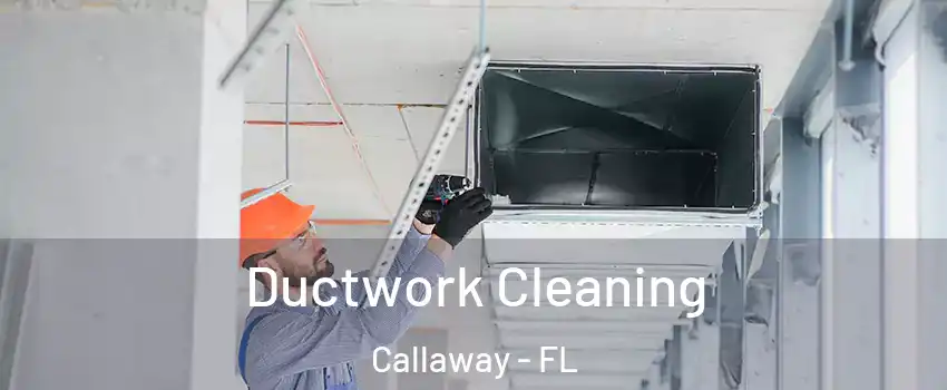  Ductwork Cleaning Callaway - FL