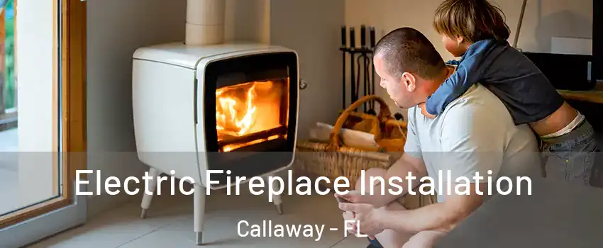  Electric Fireplace Installation Callaway - FL