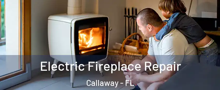  Electric Fireplace Repair Callaway - FL