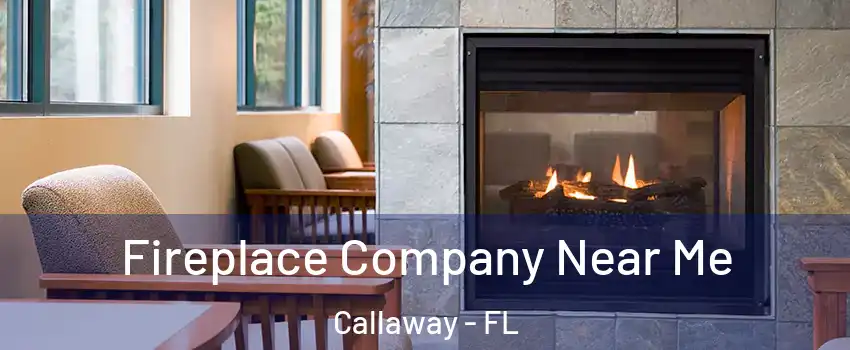  Fireplace Company Near Me Callaway - FL
