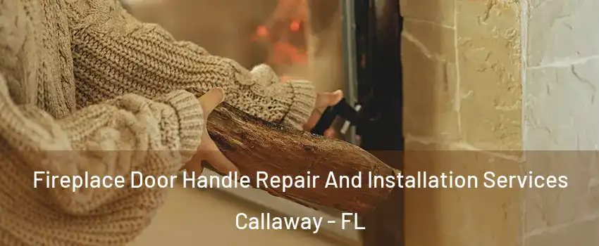  Fireplace Door Handle Repair And Installation Services Callaway - FL