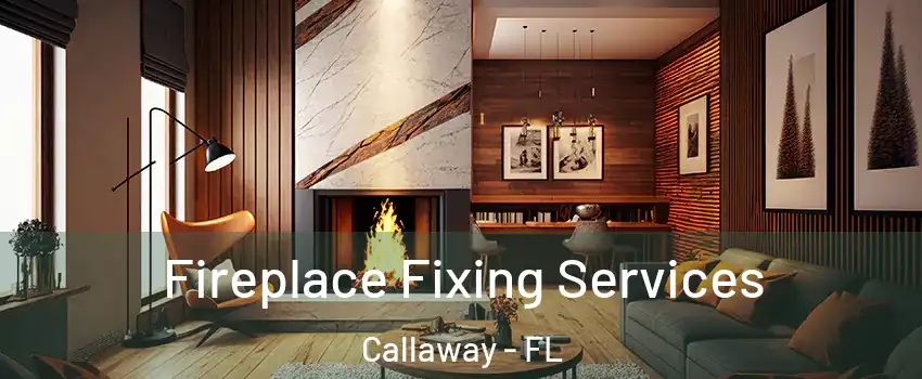  Fireplace Fixing Services Callaway - FL