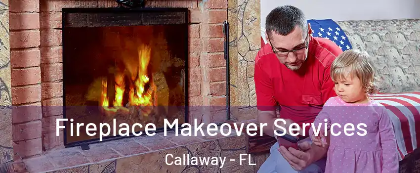  Fireplace Makeover Services Callaway - FL