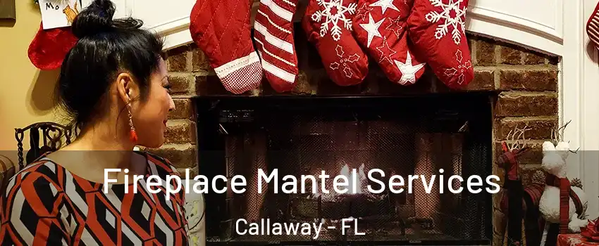  Fireplace Mantel Services Callaway - FL