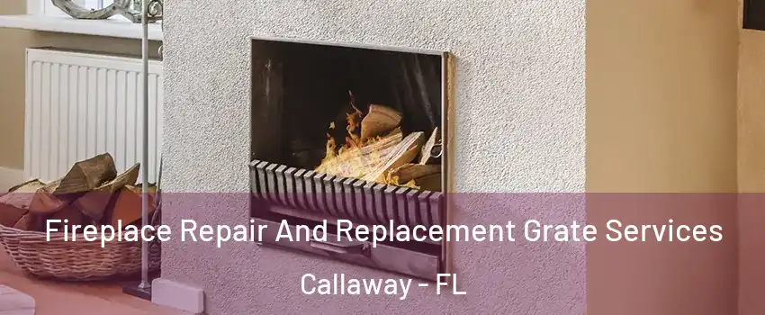  Fireplace Repair And Replacement Grate Services Callaway - FL