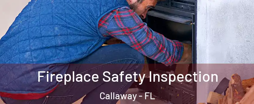  Fireplace Safety Inspection Callaway - FL