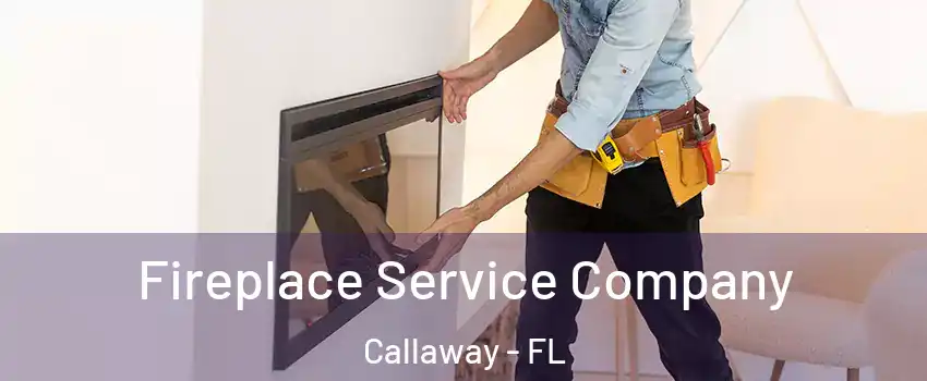  Fireplace Service Company Callaway - FL