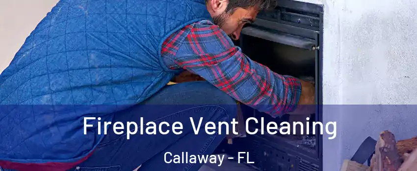  Fireplace Vent Cleaning Callaway - FL
