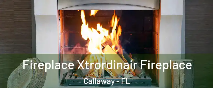  Fireplace Xtrordinair Fireplace Callaway - FL