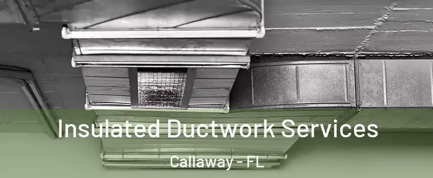  Insulated Ductwork Services Callaway - FL