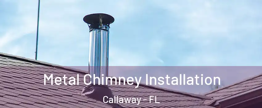 Metal Chimney Installation Callaway - FL