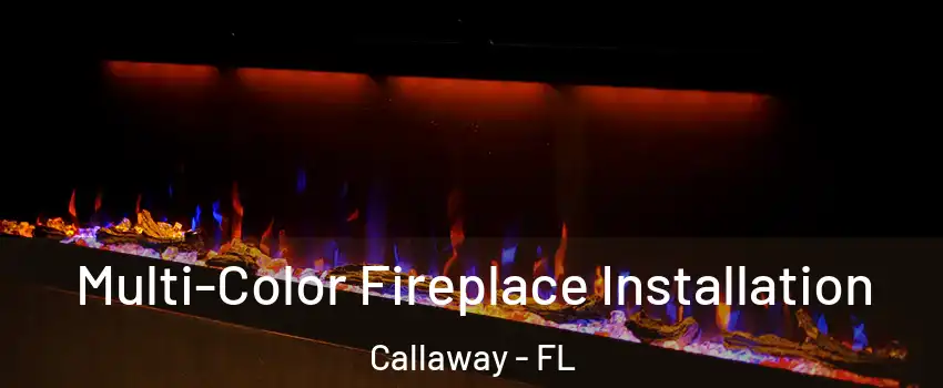  Multi-Color Fireplace Installation Callaway - FL