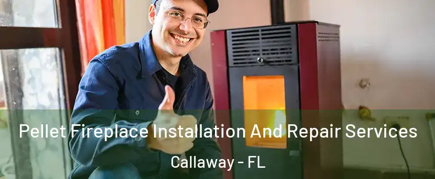  Pellet Fireplace Installation And Repair Services Callaway - FL