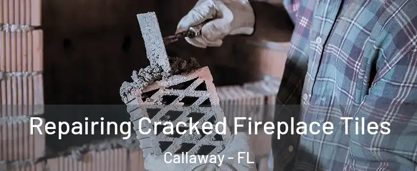  Repairing Cracked Fireplace Tiles Callaway - FL