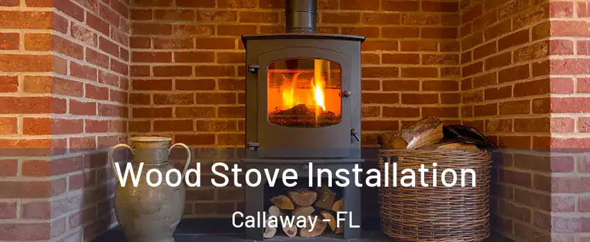  Wood Stove Installation Callaway - FL